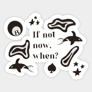 If not now, when? Sticker